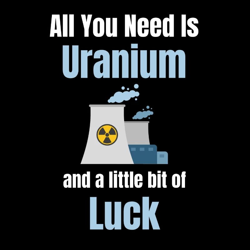 Tout ce dont vous avez besoin, c’est de l’uranium et un