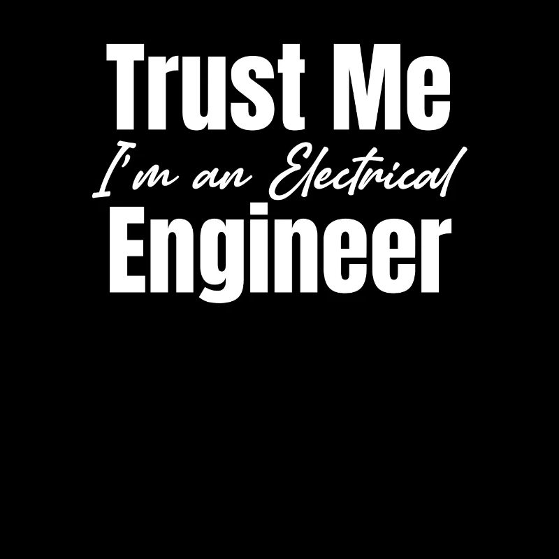 Trust me, I'm an electrical engineer Humor
