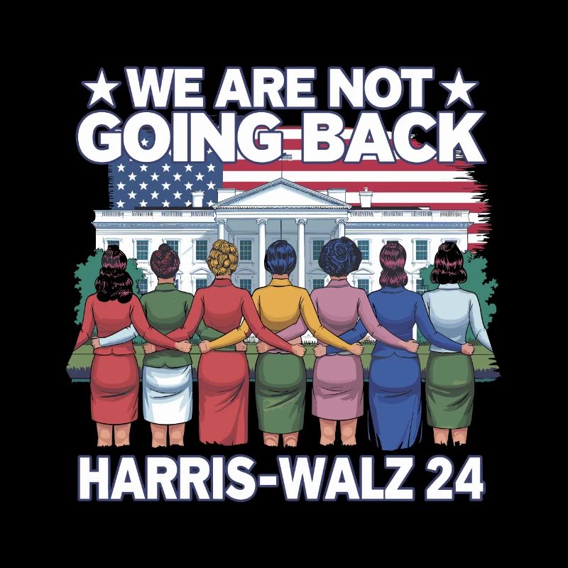 We Are Not Going Back Harris-Walz 2024 Political