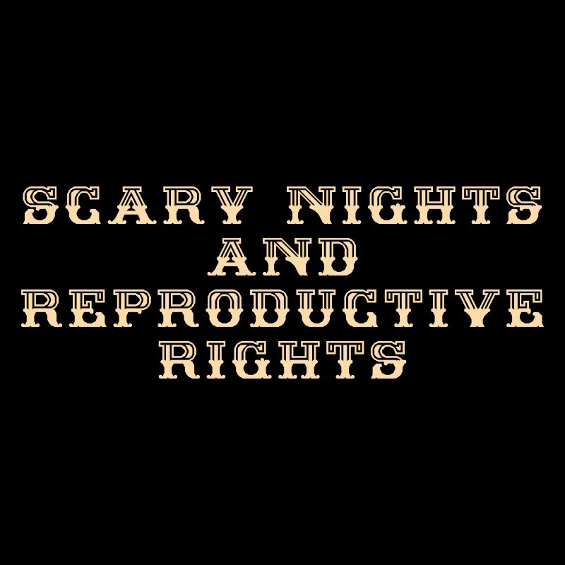 Scary Nights And Reproductive Rights
