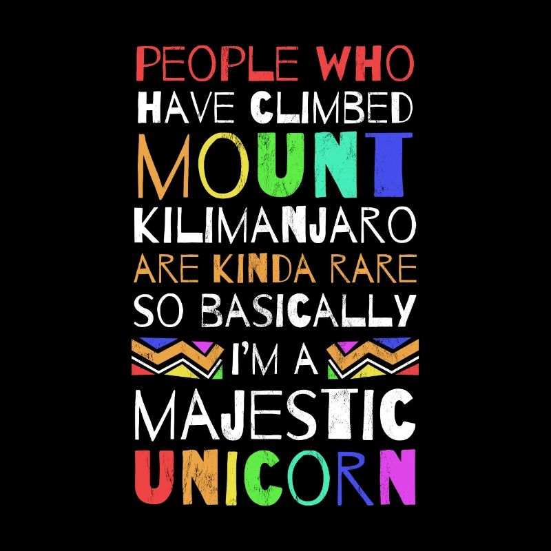 I Climbed Mount Kilimanjaro So Im Basically A
