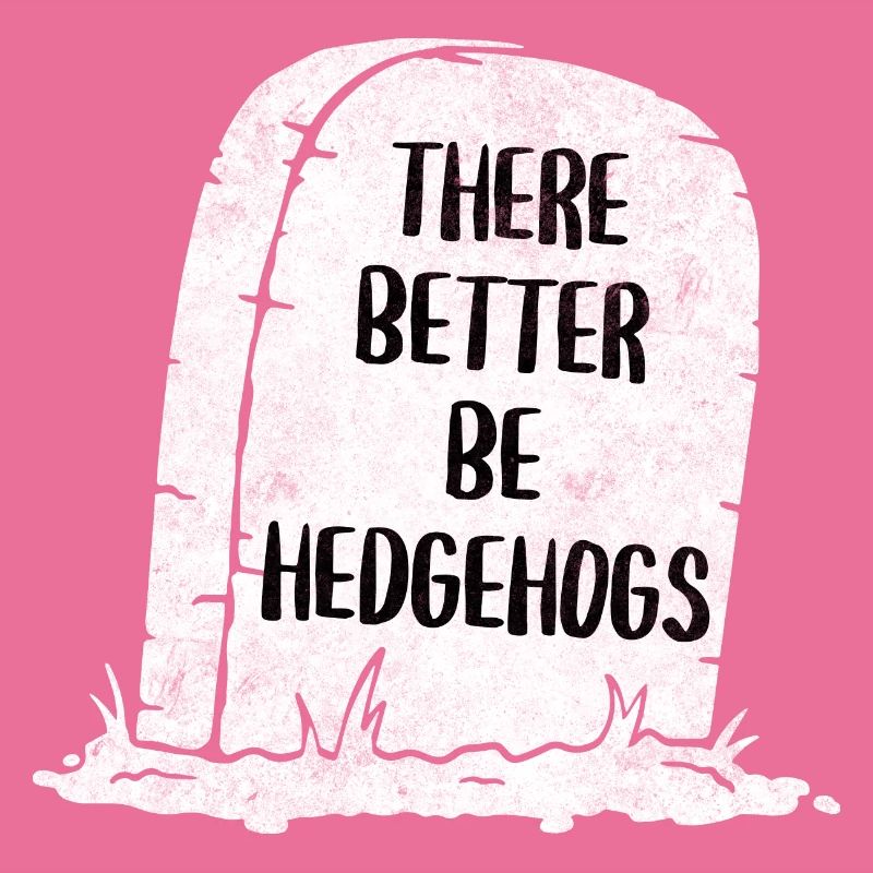 There Better Be Hedgehogs Tombstone