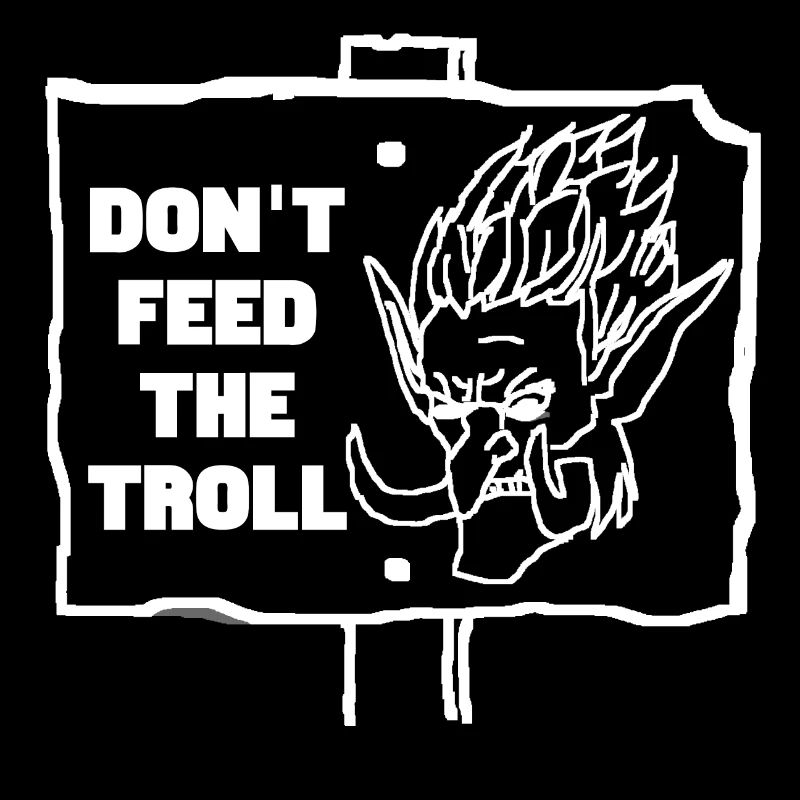 DONT FEED THE TROLL