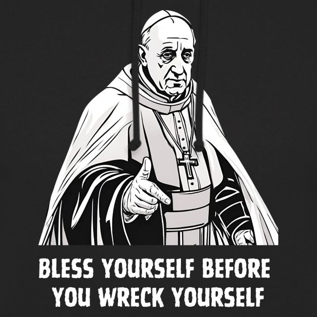 Bless Yourself before you wreck yourself