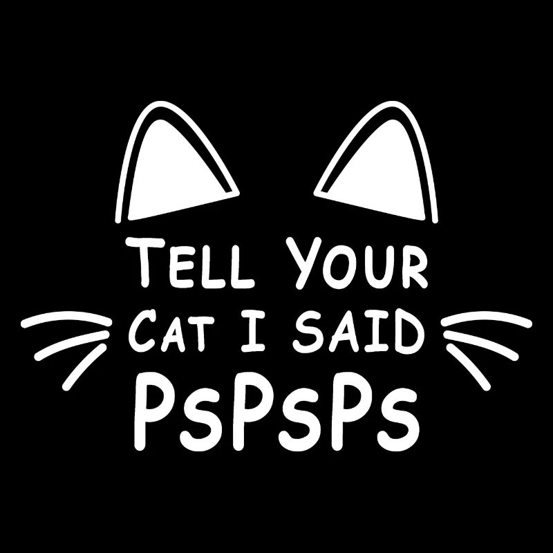 Sag deiner Katze, dass ich PsPsPs gesagt habe