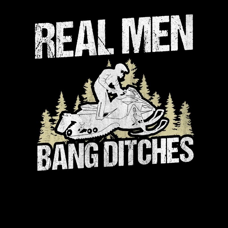 Real Men Bang Ditches Snowmobile