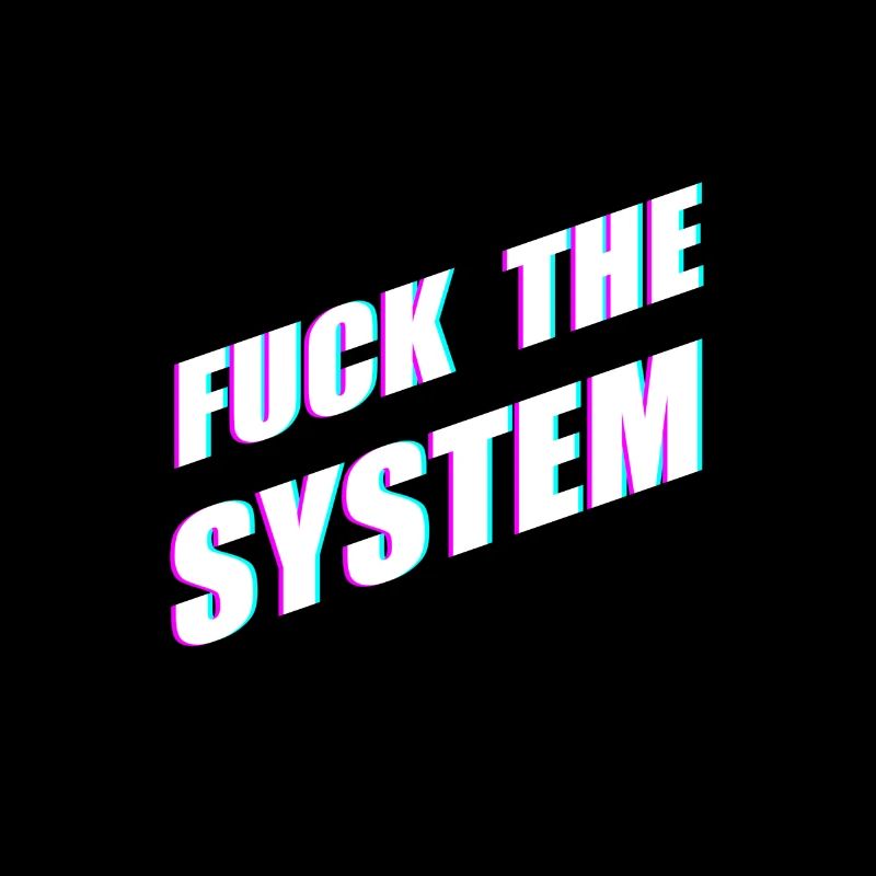 Fuck the system