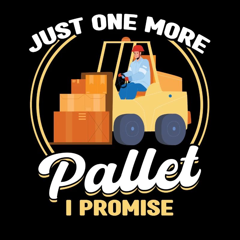 Just One More Pallet - Forklift Operator