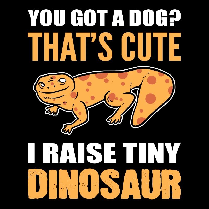 You Got A Dog? That's Cute I Raise Tiny Dinosaurs
