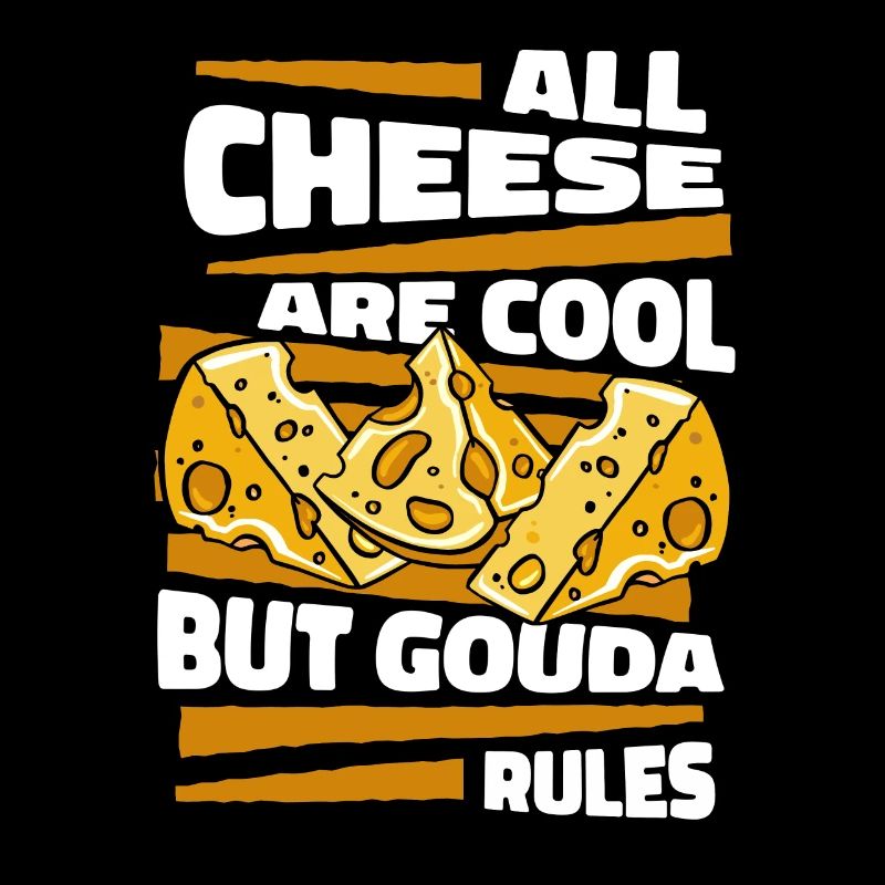 All Cheese Are Cool But Gouda Rules Maker Queso
