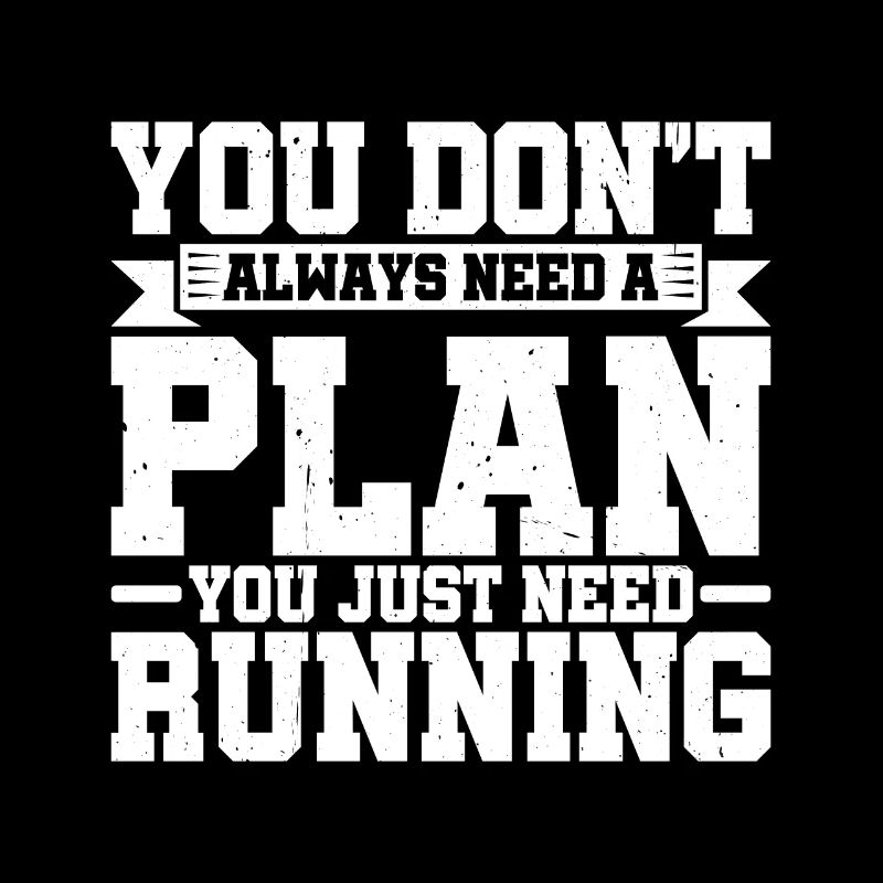 You Don't Always Need A Plan You Just Need Running2