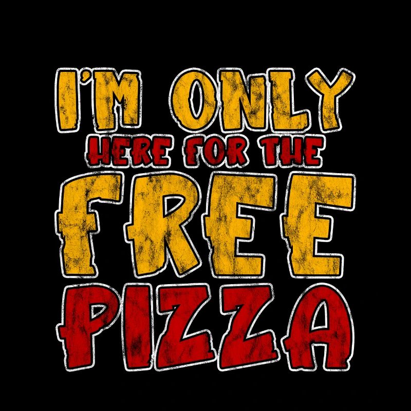 I'm Only Here For The Free Pizza 3