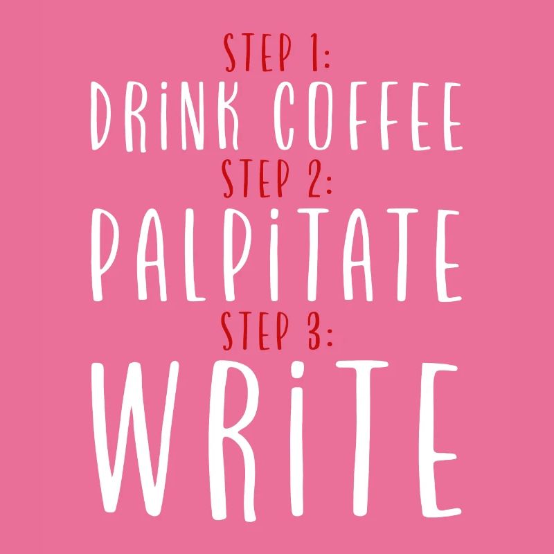 Step 1 Drink Coffee Step 2 Palpitate Step 3 Write2