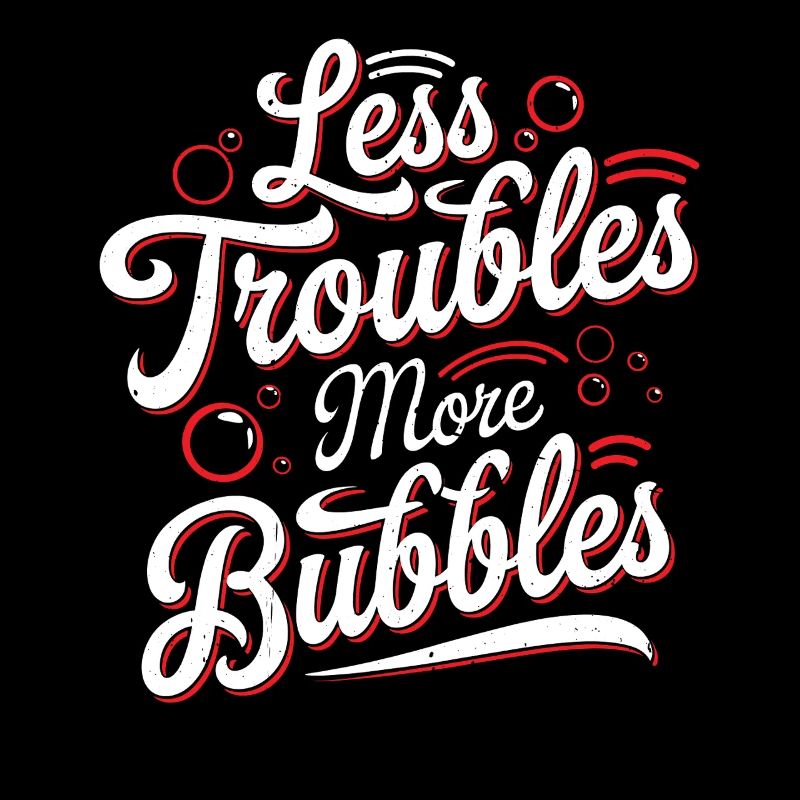Less Troubles More Bubbles 17