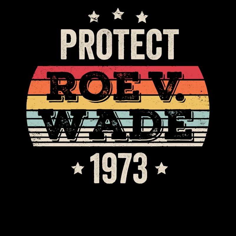 Protect Roe Against Wade 1973
