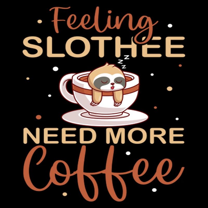 Feeling Slothee Need More Coffee