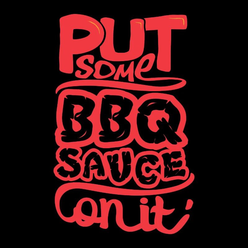 Put some BBQ sauce on it barbecue barbecue