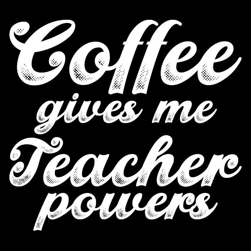 Coffee Gives Me Teacher Powers 3