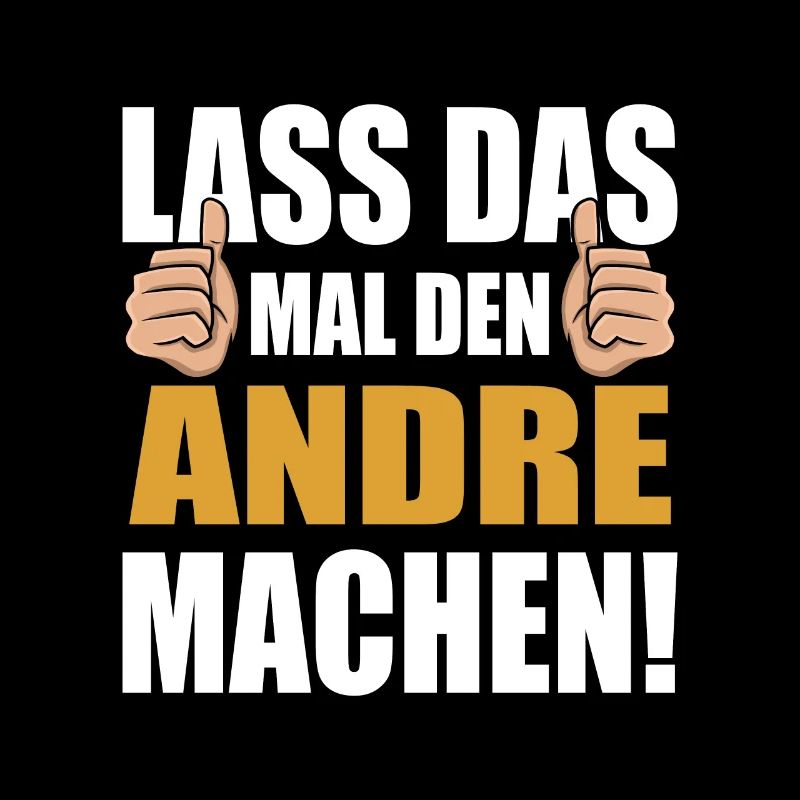 Lass das mal den Andre machen