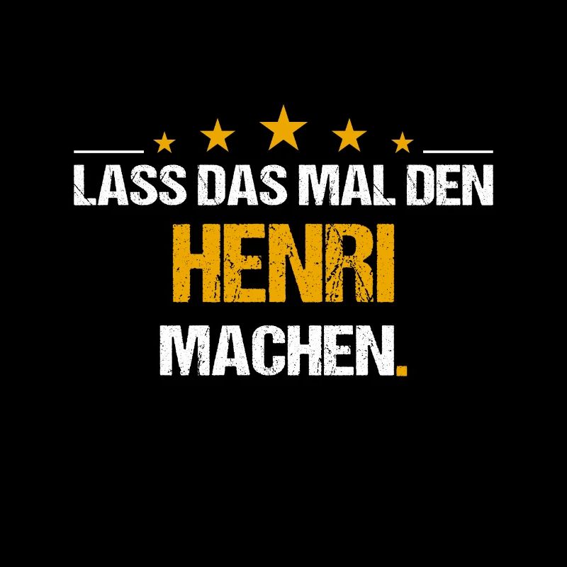 Lass das mal den Henri machen Name