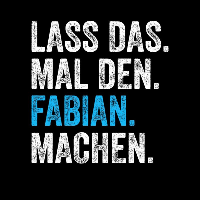 Lass das mal den Fabian machen Name