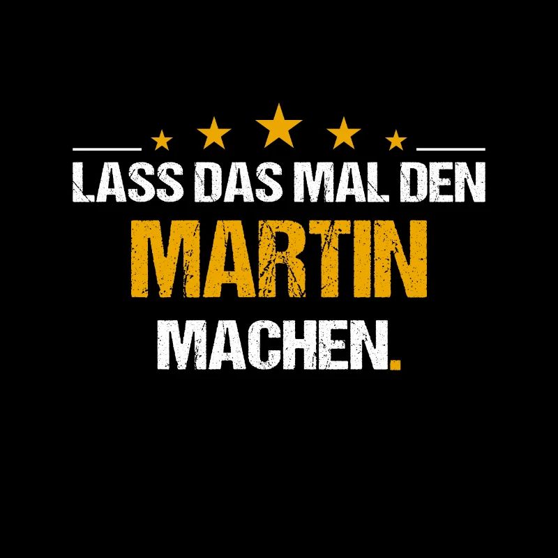 Lass das mal den Martin machen Name