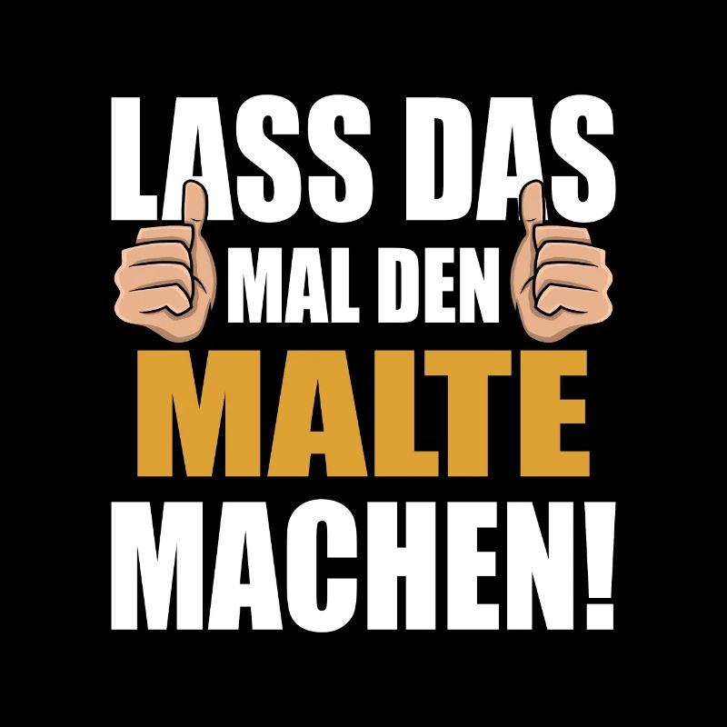 Lass das mal den Malte machen
