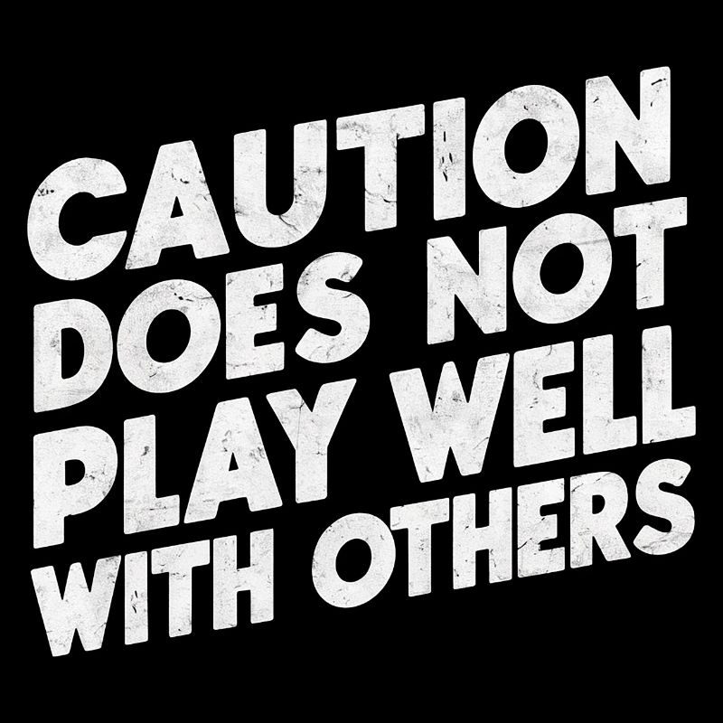Caution Does Not Play Well With Others 94