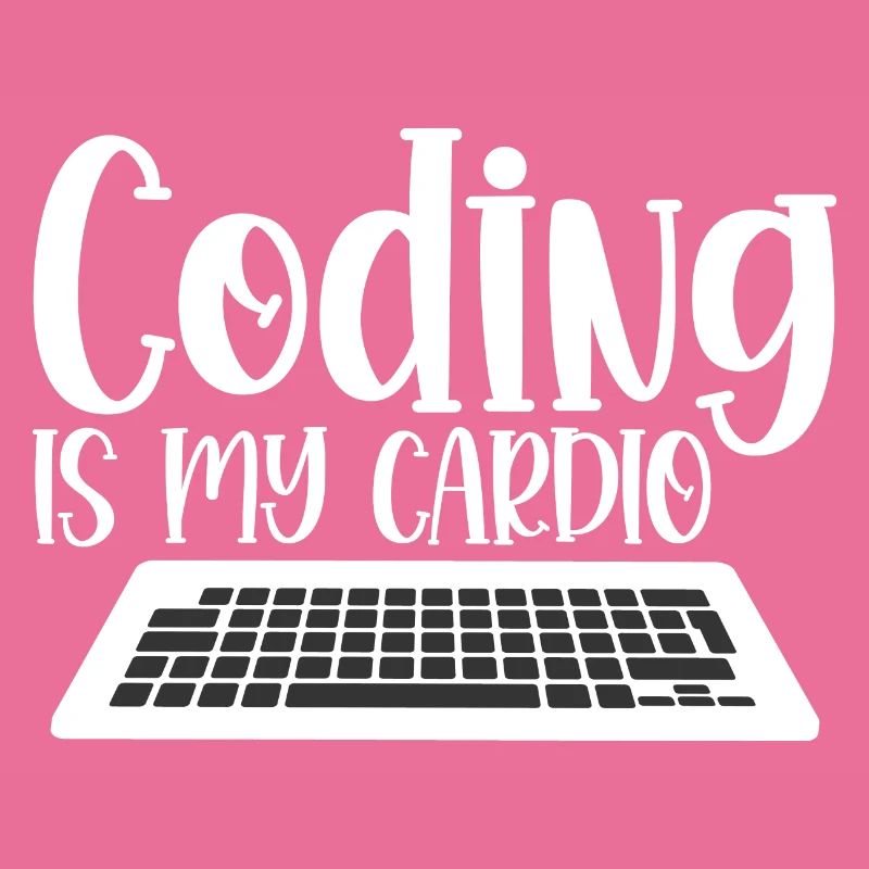 Coding Is My Cardio 4