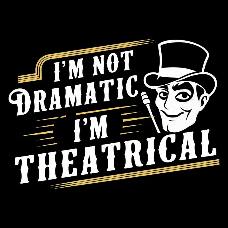 I'm Not Dramatic, I'm Theatrical 46