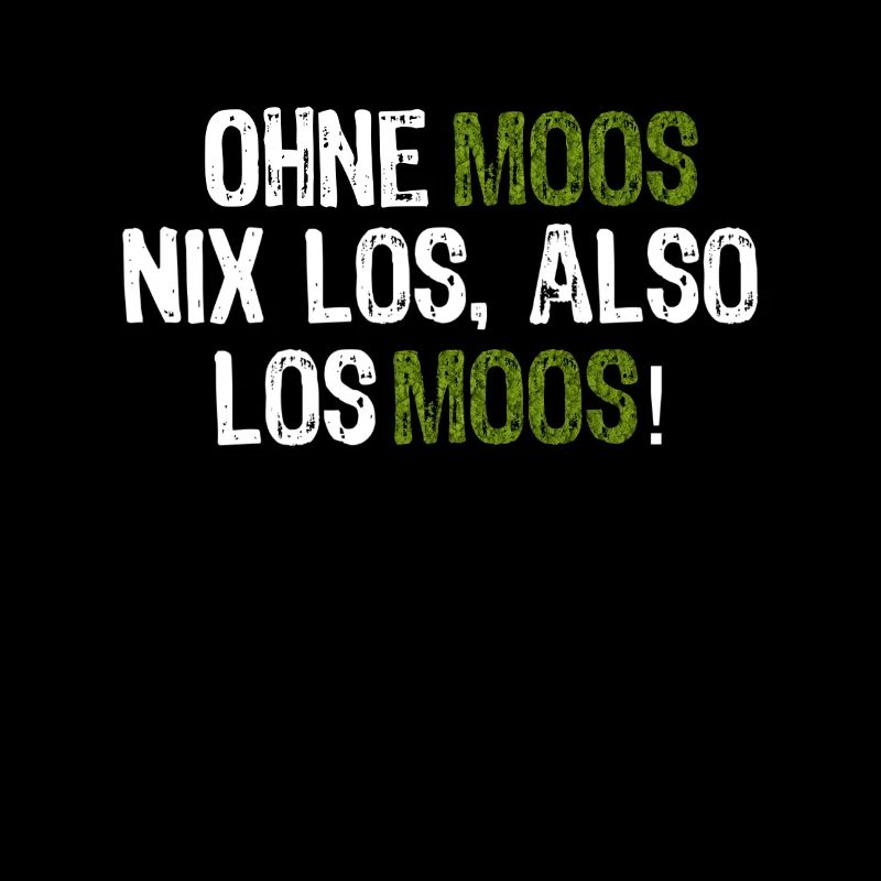 Ohne Moos nix los, also los Moos!
