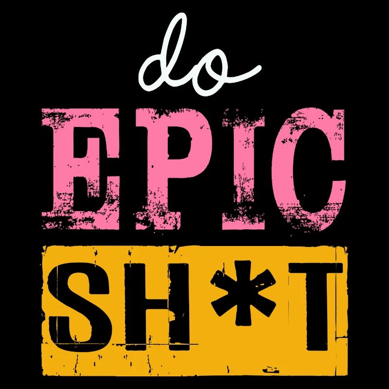 Lustige Sprüche - DO EPIC SHIT