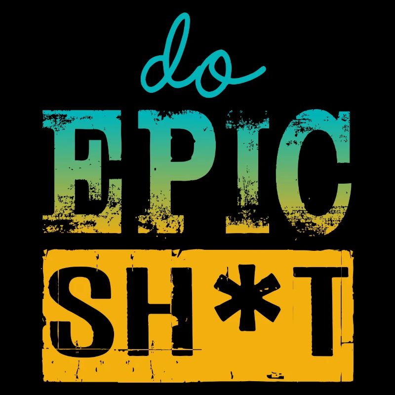 Lustige Sprüche - DO EPIC SHIT