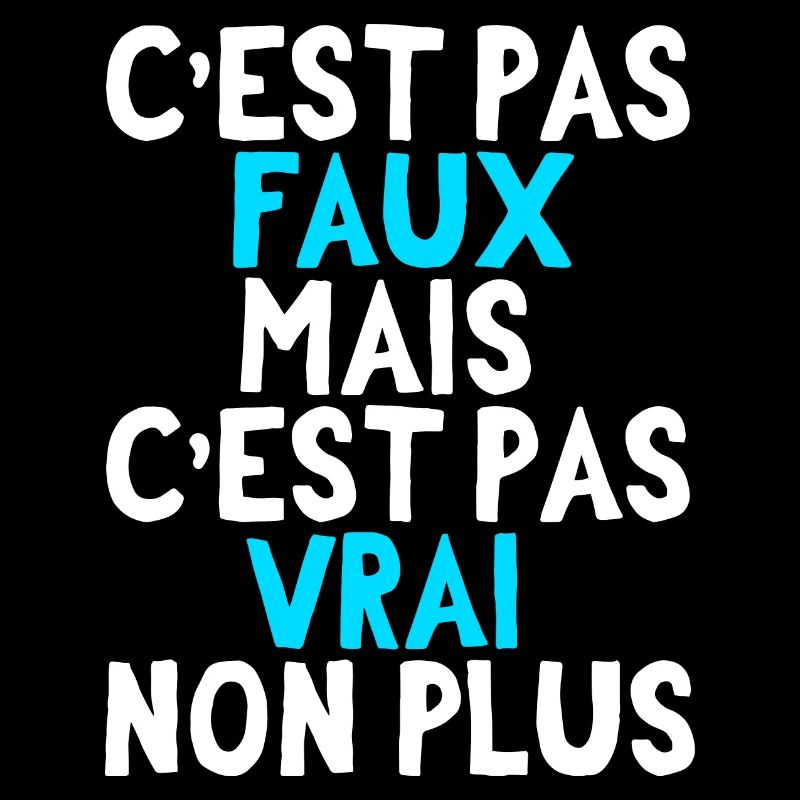 C'est par faux mais c'est pas vrai non plus