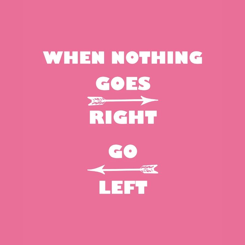 When nothing goes right, go left