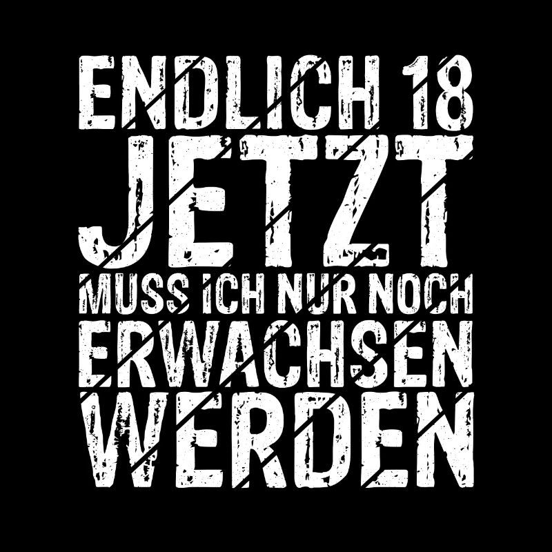 Endlich 18 Jetzt Muss Ich Nur Noch Erwachsen Werde
