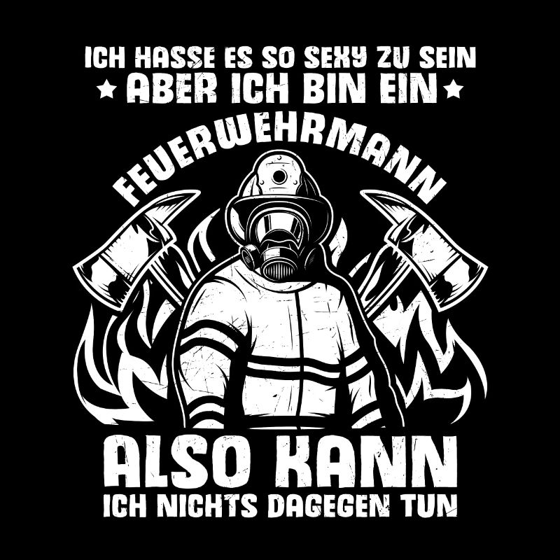 Hasse Es So Sexy Zu Sein Aber Ich Bin Ein Feuerweh