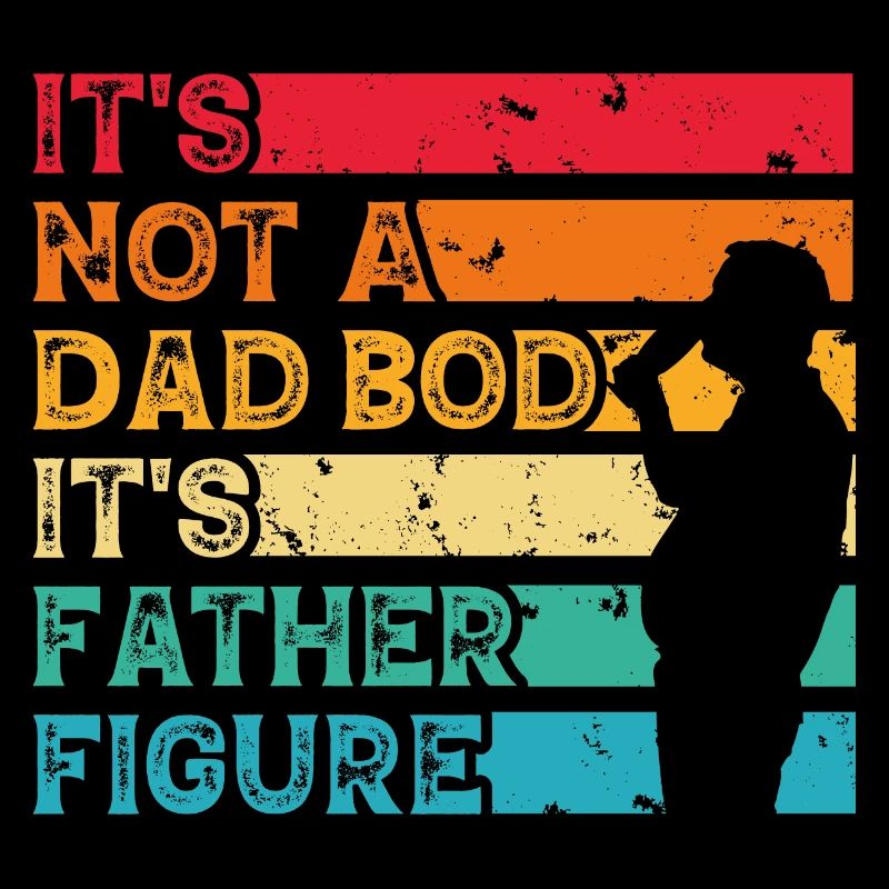 It's Not Dad Bod It s Dad Figure