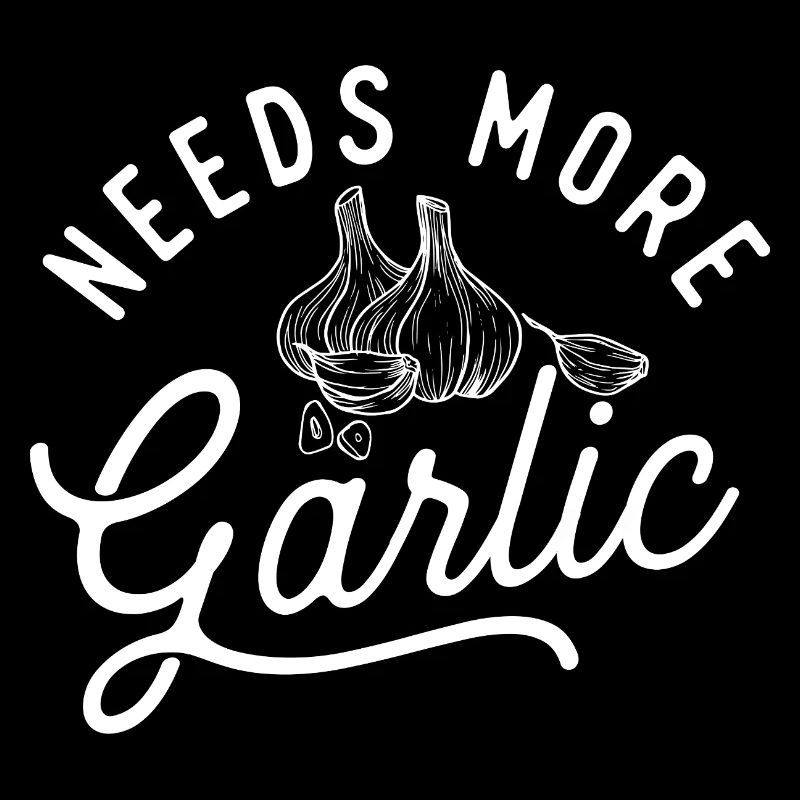 Needs More Garlic - Cadeau de chef gourmand drôle