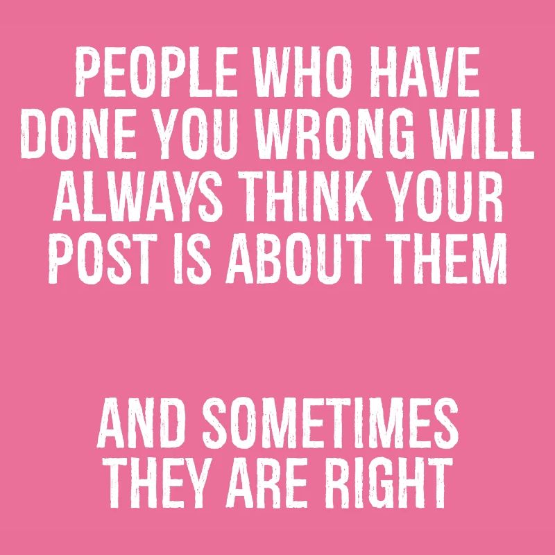 people who have done you wrong will always thin