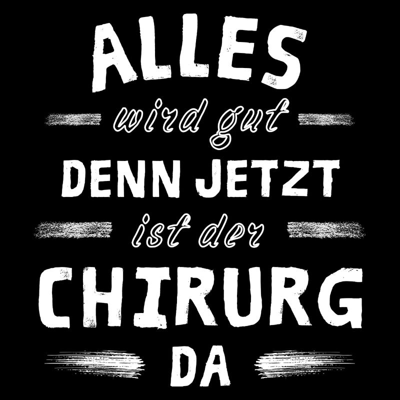 Alles wird gut denn jetzt ist der Chirurg da