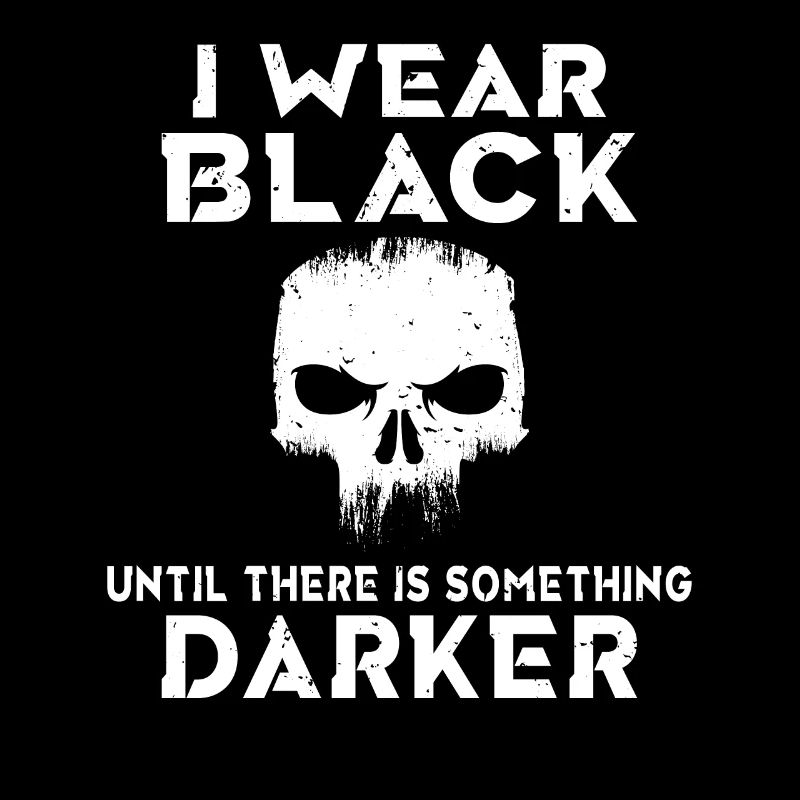 I wear black until there is something darker