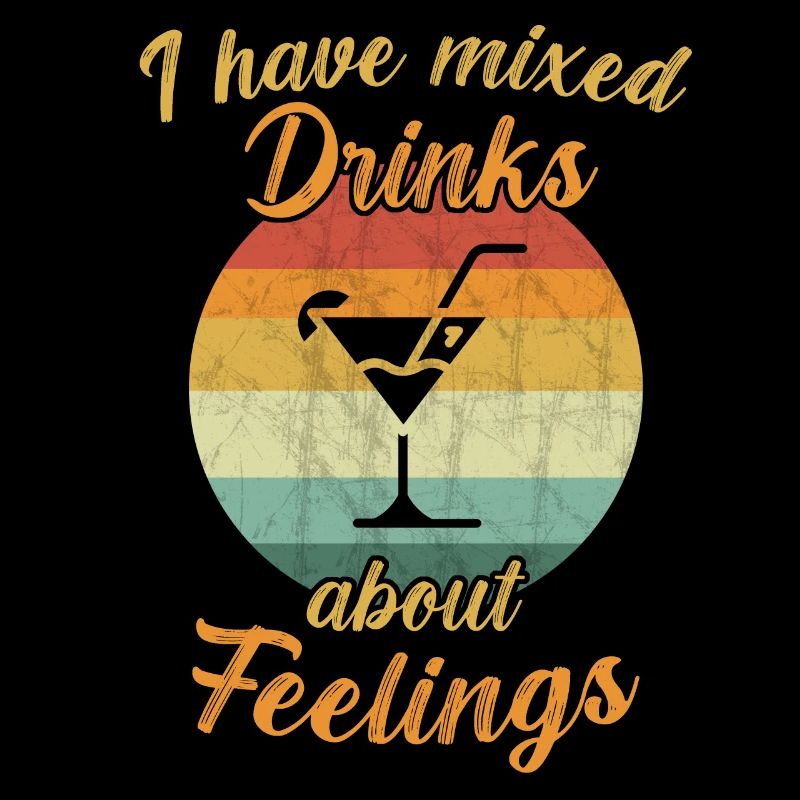 I have mixed Drinks about Feelings / Cocktail