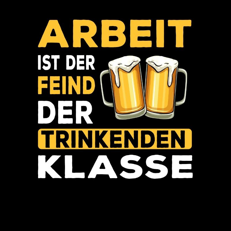 Bier - Arbeit ist der Feind der trinkenden Klasse