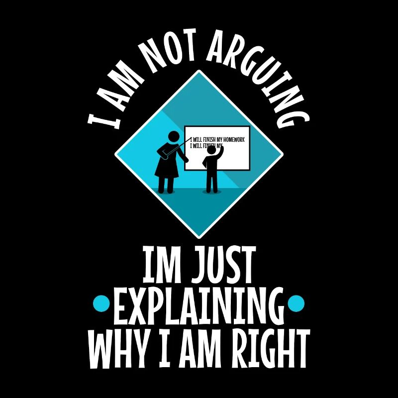 I am not arguing im just explaining why i am right