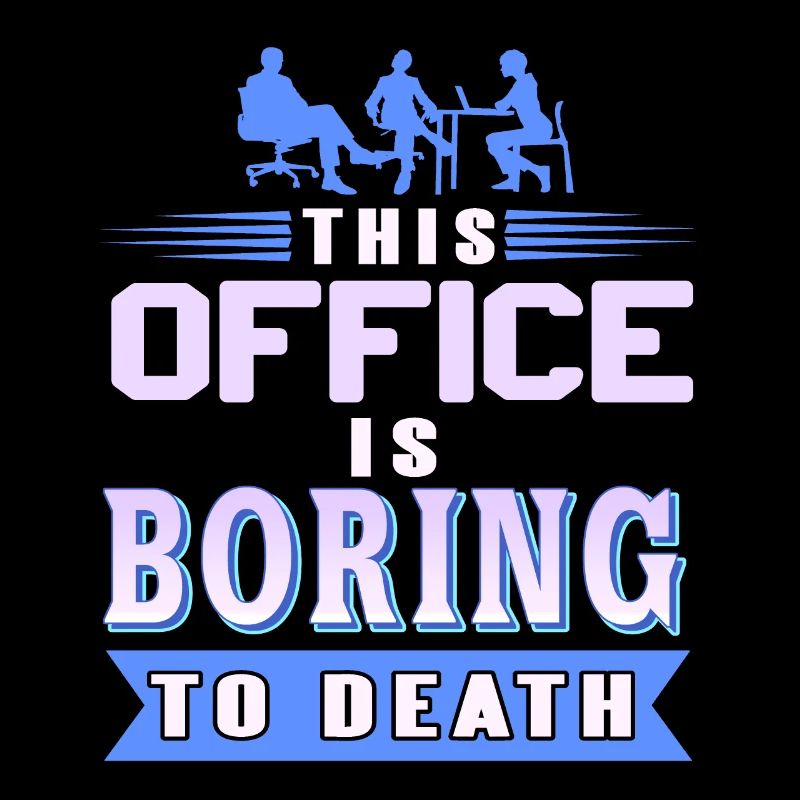 Ce bureau est ennuyeux à mourir