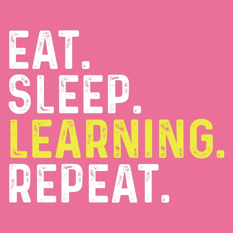Eat Sleep Learning Repeat