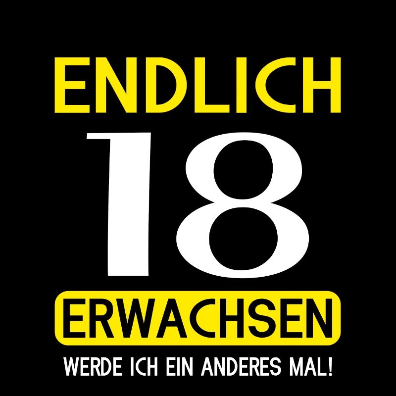 Endlich 18 erwachsen werde ich ein anderes mal