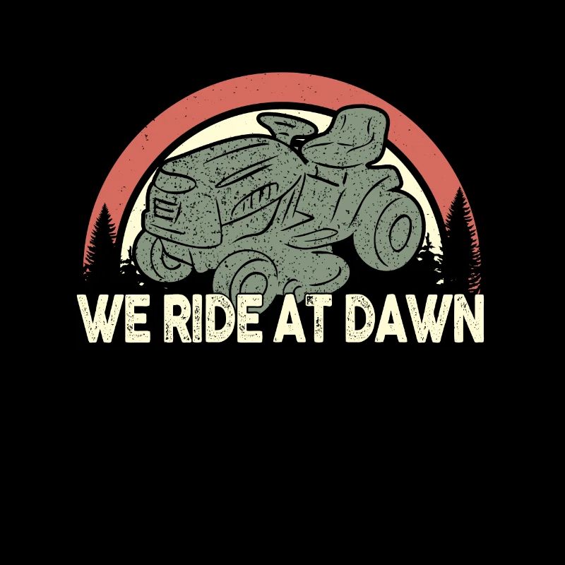 We Ride At Dawn Dad Lawn Mower Make Laugh Day Yard