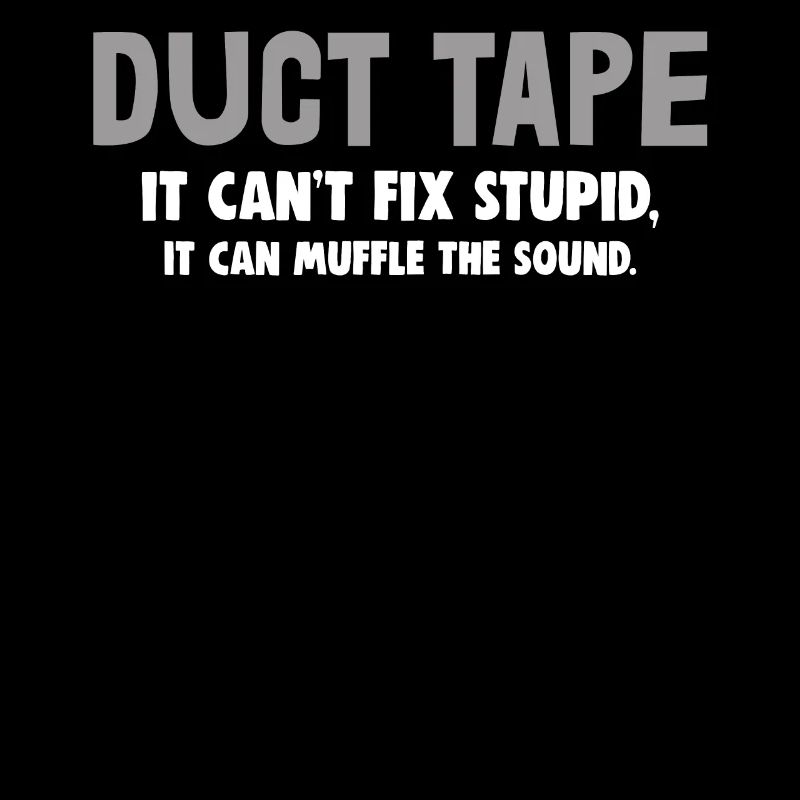 Duct Tape It Cant Fix Stupid